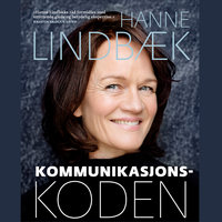 Kommunikasjonskoden - Slik får du til det du vil - Hanne Lindbæk