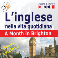 L’inglese nella vita quotidiana – Nuova edizione: A Month in Brighton - Nuova edizione (16 argomenti di livello B1 – Ascolta & Impara) - Dorota Guzik