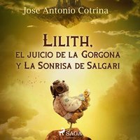 Lilith, el juicio de la Gorgona y La Sonrisa de Salgari - Jose Antonio Cotrina