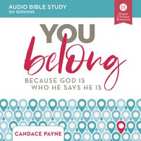 You Belong: Audio Bible Studies: Because God Is Who He Says He Is - Candace Payne
