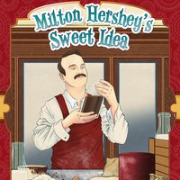 Milton Hershey's Sweet Idea: A Chocolate Kingdom - Sharon Katz Cooper