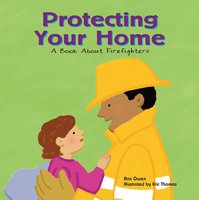 Protecting Your Home: A Book About Firefighters - Ann Owen