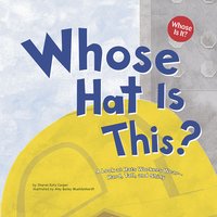 Whose Hat Is This?: A Look at Hats Workers Wear - Hard, Tall, and Shiny - Sharon Katz Cooper