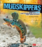 Mudskippers and Other Extreme Fish Adaptations - Jody Rake
