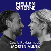 Mellem ørerne 38 - Cecilie Frøkjær møder Morten Albæk