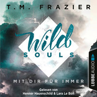Wild Souls: Mit dir für immer - T.M. Frazier