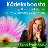 Kärleksboosta dig & dina relationer - Mia de Neergaard