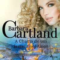 A Chama de um Irresistível Amor (A Eterna Coleção de Barbara Cartland 38) - Barbara Cartland