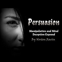 Persuasion: Manipulation and Mind Deception Exposed - Norton Ravin