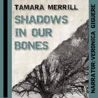 Shadows in Our Bones - Tamara Merrill