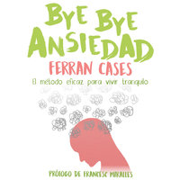 Bye bye ansiedad - Ferran Cases