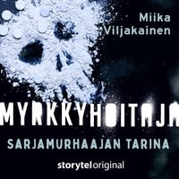Myrkkyhoitaja - Sarjamurhaajan tarina - Miika Viljakainen