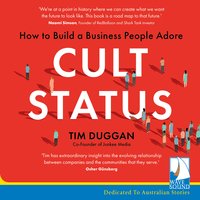 Cult Status: How to Build a Business People Adore - Tim Duggan