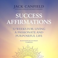 Success Affirmations: 52 Weeks for Living a Passionate and Purposeful Life - Jack Canfield