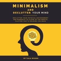 Minimalism and Declutter Your Mind - Talia Woods