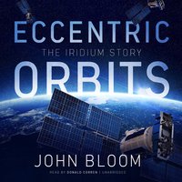 Eccentric Orbits: The Iridium Story - John Bloom