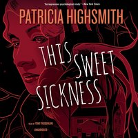 This Sweet Sickness - Patricia Highsmith