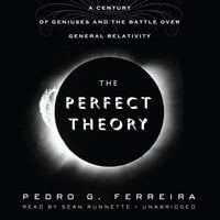 The Perfect Theory: A Century of Geniuses and the Battle over General Relativity - Pedro G. Ferreira