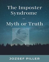 The Imposter Syndrome – Myth or Truth? - Jozsef Piller