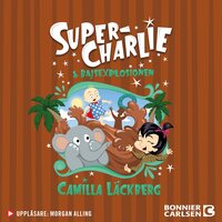 Super-Charlie och bajsexplosionen - Camilla Läckberg