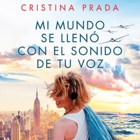 Mi mundo se llenó con el sonido de tu voz - Cristina Prada