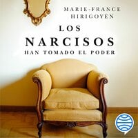 Los Narcisos: Han tomado el poder - Marie-France Hirigoyen