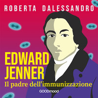 Edward Jenner. Il Padre dell’Immunizzazione - Roberta Dalessandro