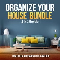 Organize Your House Bundle: 2 in 1 Bundle, How To Clean and Organize Your House, Eco Friendly - Barbara M Cameron, Ema Green