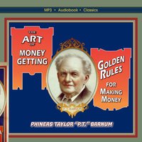 The Art of Money-Getting, or, Golden Rules for Making Money - Phineas Taylor "P.T. Barnum"