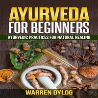Ayurveda for beginner's, Ayurvedic practices for natural healing - Warren Dylog