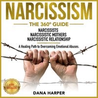 Narcissism: The 360° Guide. NARCISSISTS | NARCISSISTIC MOTHERS | NARCISSISTIC RELATIONSHIP. A Healing Path to Overcoming Emotional Abuses – NEW VERSION - Dana Harper