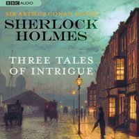Sherlock Holmes: Three Tales of Intrigue - Arthur Conan Doyle