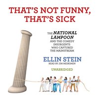 That’s Not Funny, That’s Sick: The National Lampoon and the Comedy Insurgents Who Captured the Mainstream - Ellin Stein