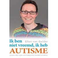 Ik ben niet vreemd, ik heb autisme: Leven met een autismespectrumstoornis - Ellen van Gelder
