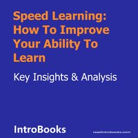 Speed Learning: How To Improve Your Ability To Learn - Introbooks Team