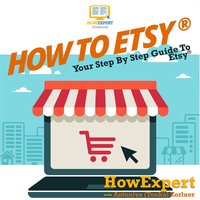 How to Etsy: Your Step by Step Guide to Etsy - HowExpert, Antoniya Tonka Zorluer