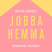 Jobba hemma: Knuffa psyket - Niklas Laninge