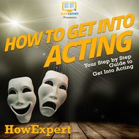 How To Get Into Acting: Your Step By Step Guide To Get Into Acting - HowExpert