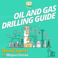 Oil And Gas Drilling Guide - HowExpert, Miguel Ferraz