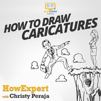 How To Draw Caricatures - HowExpert, Christy Peraja