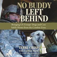 No Buddy Left Behind: Bringing US Troops’ Dogs and Cats Safely Home from the Combat Zone - Terri Crisp