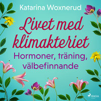 Livet med klimakteriet: Hormoner, träning, välbefinnande - Katarina Woxnerud