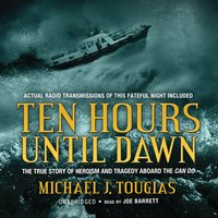 Ten Hours until Dawn: The True Story of Heroism and Tragedy aboard the Can Do - Michael J. Tougias