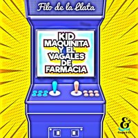 Kid Maquinita y el Vagales de farmacia - Filo de la Llata
