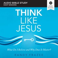 Think Like Jesus: Audio Bible Studies: What Do I Believe and Why Does It Matter? - Randy Frazee