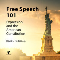 Free Speech 101: Expression and the American Constitution - David Hudson