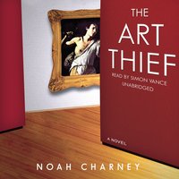 The Art Thief: A Novel - Noah Charney