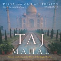 Taj Mahal: Passion and Genius at the Heart of the Moghul Empire - Diana Preston, Michael Preston