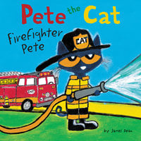 Pete the Cat: Firefighter Pete - James Dean, Kimberly Dean