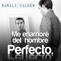 Me enamoré del hombre perfecto - Sarali Valdés